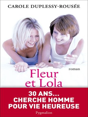 cover image of Fleur et Lola. 30 ans... cherche homme pour vie heureuse